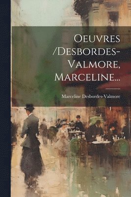 Oeuvres /desbordes-valmore, Marceline... 1