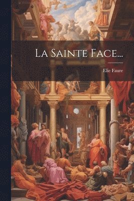 Elie Faure - Sainte Face..., Häftad