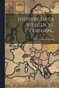 bokomslag Histoire De La Ville De St. Ghislain...