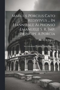bokomslag Marcus Porcius Cato Redivivus ... In Hannibale Alphonso Emanuele S. R. Imp. Principe A Porcia