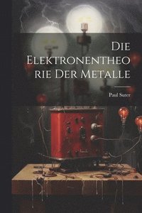 bokomslag Die Elektronentheorie der Metalle