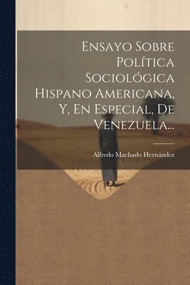bokomslag Ensayo Sobre Política Sociológica Hispano Americana, Y, En Especial, De Venezuela...