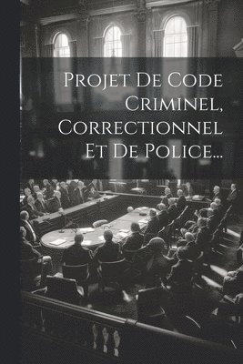 bokomslag Projet De Code Criminel, Correctionnel Et De Police...