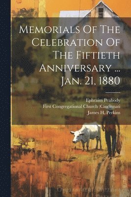 Memorials Of The Celebration Of The Fiftieth Anniversary ... Jan. 21, 1880 1