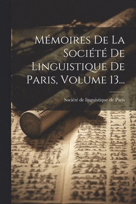 bokomslag Mmoires De La Socit De Linguistique De Paris, Volume 13...