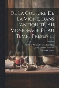 bokomslag De La Culture De La Vigne, Dans L'antiquité, Au Moyen-âge Et Au Temps Présent...