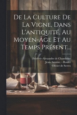 bokomslag De La Culture De La Vigne, Dans L'antiquit, Au Moyen-ge Et Au Temps Prsent...
