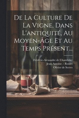 bokomslag De La Culture De La Vigne, Dans L'antiquité, Au Moyen-âge Et Au Temps Présent...