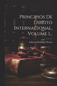 bokomslag Principios De Direito Internacional, Volume 1...