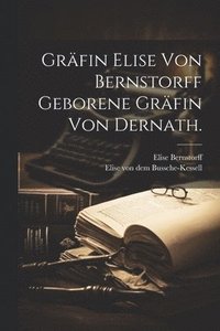 bokomslag Grfin Elise von Bernstorff geborene Grfin von Dernath.