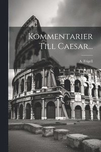 bokomslag Kommentarier Till Caesar...