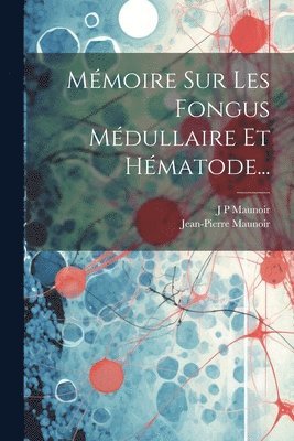 Mmoire Sur Les Fongus Mdullaire Et Hmatode... 1