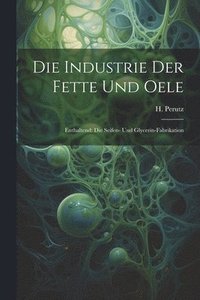 bokomslag Die Industrie Der Fette Und Oele