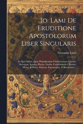 bokomslag Io. Lami De Eruditione Apostolorum Liber Singularis