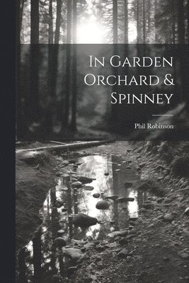 Phil Robinson - In Garden Orchard & Spinney, Häftad