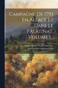 bokomslag Campagne De 1793 En Alsace Et Dans Le Palatinat, Volume 1...