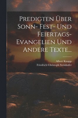 Predigten Über Sonn- Fest- und Feiertags-Evangelien und Andere Texte...