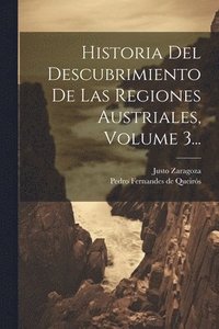 bokomslag Historia Del Descubrimiento De Las Regiones Austriales, Volume 3...
