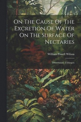 On The Cause Of The Excretion Of Water On The Surface Of Nectaries 1