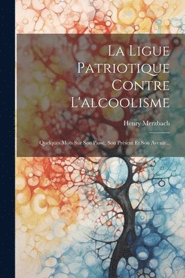 La Ligue Patriotique Contre L'alcoolisme 1