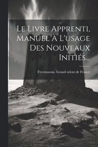 bokomslag Le Livre Apprenti, Manuel  L'usage Des Nouveaux Initis...