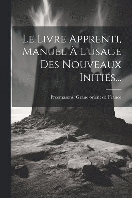 Freemasons Grand Orient De France - Livre Apprenti, Manuel À L'usage Des Nouveaux Initiés..., Häftad