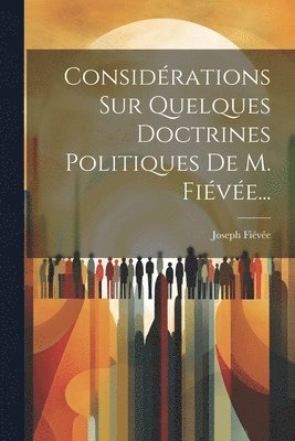 Considrations Sur Quelques Doctrines Politiques De M. Five... 1