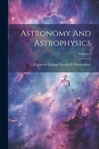 bokomslag Astronomy And Astrophysics; Volume 5