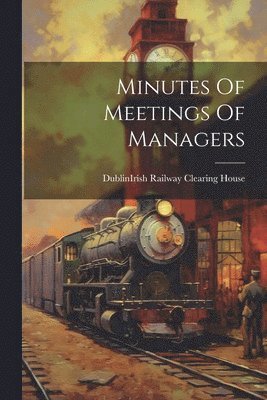 bokomslag Minutes Of Meetings Of Managers