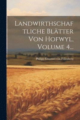 Landwirthschaftliche Blätter Von Hofwyl, Volume 4...