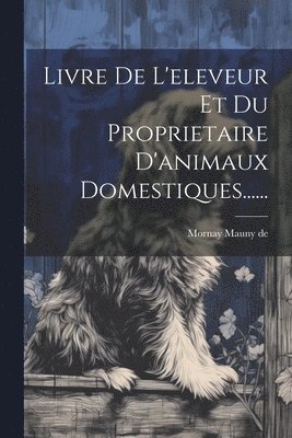 Livre De L'eleveur Et Du Proprietaire D'animaux Domestiques...... 1