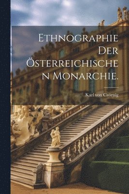 Karl Von Czörnig, Karl von Czörnig - Ethnographie der österreichischen Monarchie., Häftad