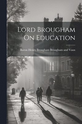 Lord Brougham On Education 1