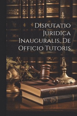 Disputatio Juridica Inauguralis, De Officio Tutoris 1