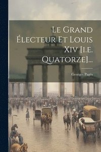 bokomslag Le Grand lecteur Et Louis Xiv [i.e. Quatorze]...