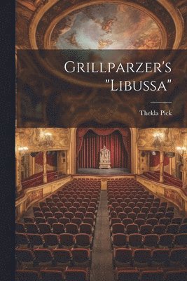 bokomslag Grillparzer's &quot;libussa&quot;