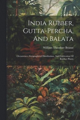 India Rubber, Gutta-percha, And Balata