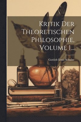 Kritik Der Theoretischen Philosophie, Volume 1... 1