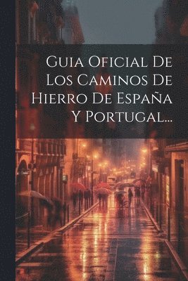 Anonymous - Guia Oficial De Los Caminos De Hierro De España Y Portugal..., Häftad