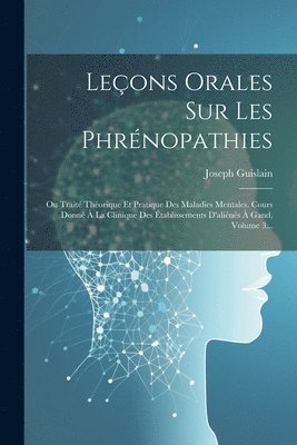 Joseph Guislain - Leçons Orales Sur Les Phrénopathies, Häftad