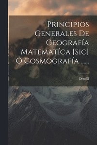 bokomslag Principios Generales De Geografa Matematca [sic]  Cosmografa ......