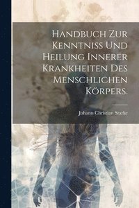 bokomslag Handbuch zur Kenntniss und Heilung innerer Krankheiten des menschlichen Krpers.