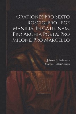 Orationes Pro Sexto Roscio, Pro Lege Manilia, In Catilinam, Pro Archia Poeta, Pro Milone, Pro Marcello 1