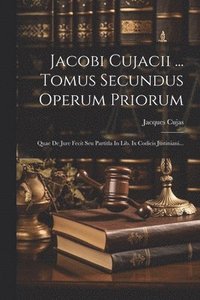 bokomslag Jacobi Cujacii ... Tomus Secundus Operum Priorum