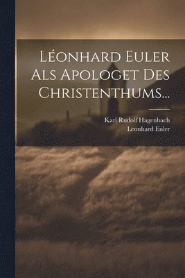 Karl Rudolf Hagenbach, Leonhard Euler - Léonhard Euler Als Apologet Des Christenthums..., Häftad