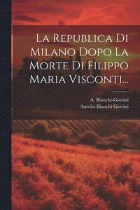 bokomslag La Republica Di Milano Dopo La Morte Di Filippo Maria Visconti...