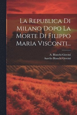 La Republica Di Milano Dopo La Morte Di Filippo Maria Visconti... 1