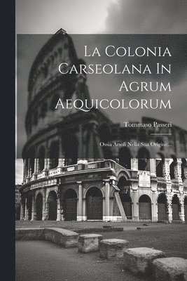 bokomslag Colonia Carseolana In Agrum Aequicolorum