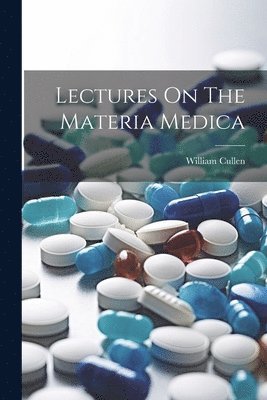 William Cullen - Lectures On The Materia Medica, Häftad