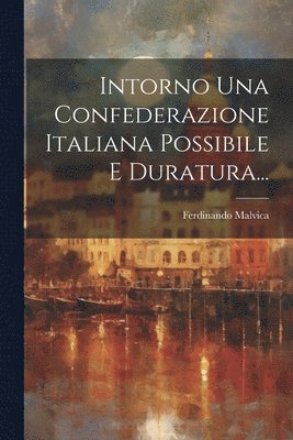 Ferdinando Malvica - Intorno Una Confederazione Italiana Possibile E Duratura..., Häftad